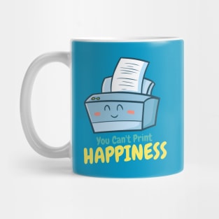 You Can't Print Happiness Mug
